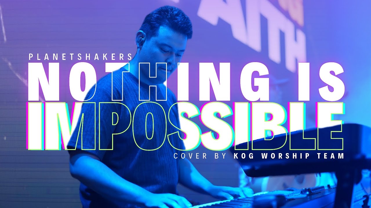 NOTHING IS IMPOSSIBLE - PLANETSHAKERS || COVER BY KOG WORSHIP TEAM