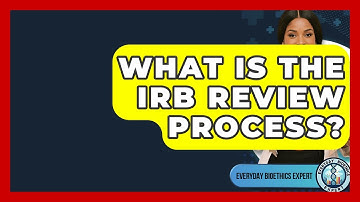 What Is The IRB Review Process? - Everyday Bioethics Expert