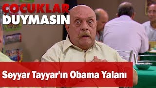 Seyyar Tayyar'ın Obama yalanı - Çocuklar Duymasın Resimi