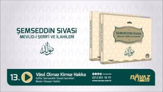 Şemseddin Sivasî Mevlid-i Şerifi ve İlahileri - Vâsıl Olmaz Kimse Hakka