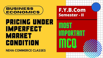 F. Y. B.Com Business Economics  Pricing Under Imperfect Market Condition explanation with MCQ