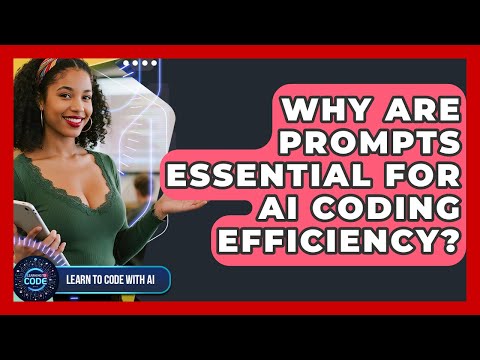 Why Are Prompts Essential For AI Coding Efficiency? - Learning To Code With AI