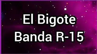 El Bigote | Banda R-15