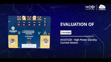 Allegro ACS37220 High Power Density Current Sensor | Remote Evaluation on LiveBench