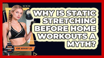 Why Is Static Stretching Before Home Workouts A Myth? - Home Workout Lab
