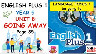 English Plus 1 Year 5 Unit 8 Going Away Page 85 Language Focus Be Going To