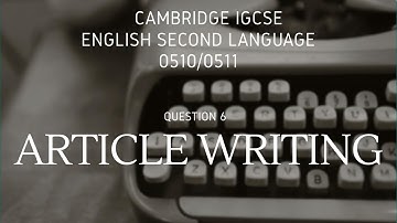 How to Write an Article: ESL Writing Tips (IGCSE 0510/0511) + Candidate Response + Examiner Comments