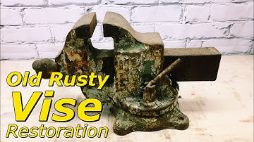 Vise Restoration - Bench Vise Restoration - Rusty Vise