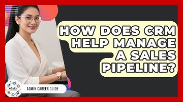 How Does CRM Help Manage A Sales Pipeline? - Admin Career Guide