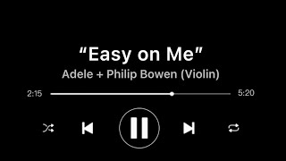 Video thumbnail of "Easy on Me - Adele (Violin Cover) - Philip Bowen"