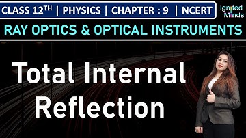 Class 12th Physics | Total Internal Reflection | Chapter 9: Ray Optics & Optical Instruments | NCERT