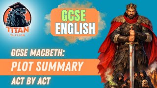 GCSE Macbeth Plot Summary (Act by Act) | Full Explanation for GCSE English