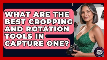 What Are The Best Cropping And Rotation Tools In Capture One? - Image Review Studio