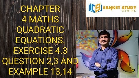 CHAPTER 4 QUADRATIC EQUATIONS EXERCISE 4.3 (QUESTION 2,3) EXAMPLE 13,14