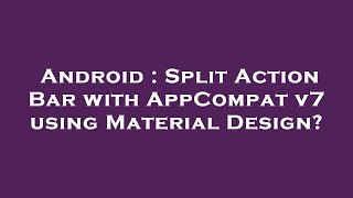 Android : Split Action Bar with AppCompat v7 using Material Design?