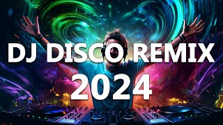 DJ DISCO REMIX 2024  Mashups & Remixes of Popular Songs 2024  DJ Club Music Songs Remix Mix 2024