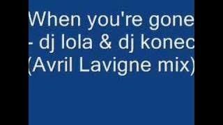 When you're gone - dj lola & dj konec (Avril Lavigne mix)