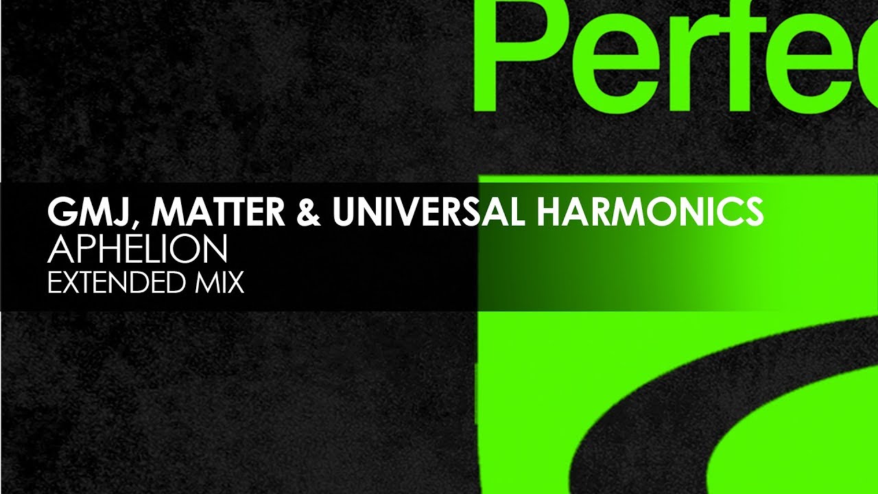 GMJ, Matter & Universal Harmonics - Aphelion (Extended Mix)