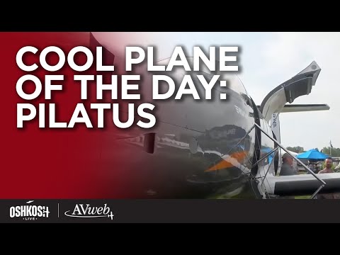 Oshkosh Live 2025: Cool Plane Of the Day - Pilatus