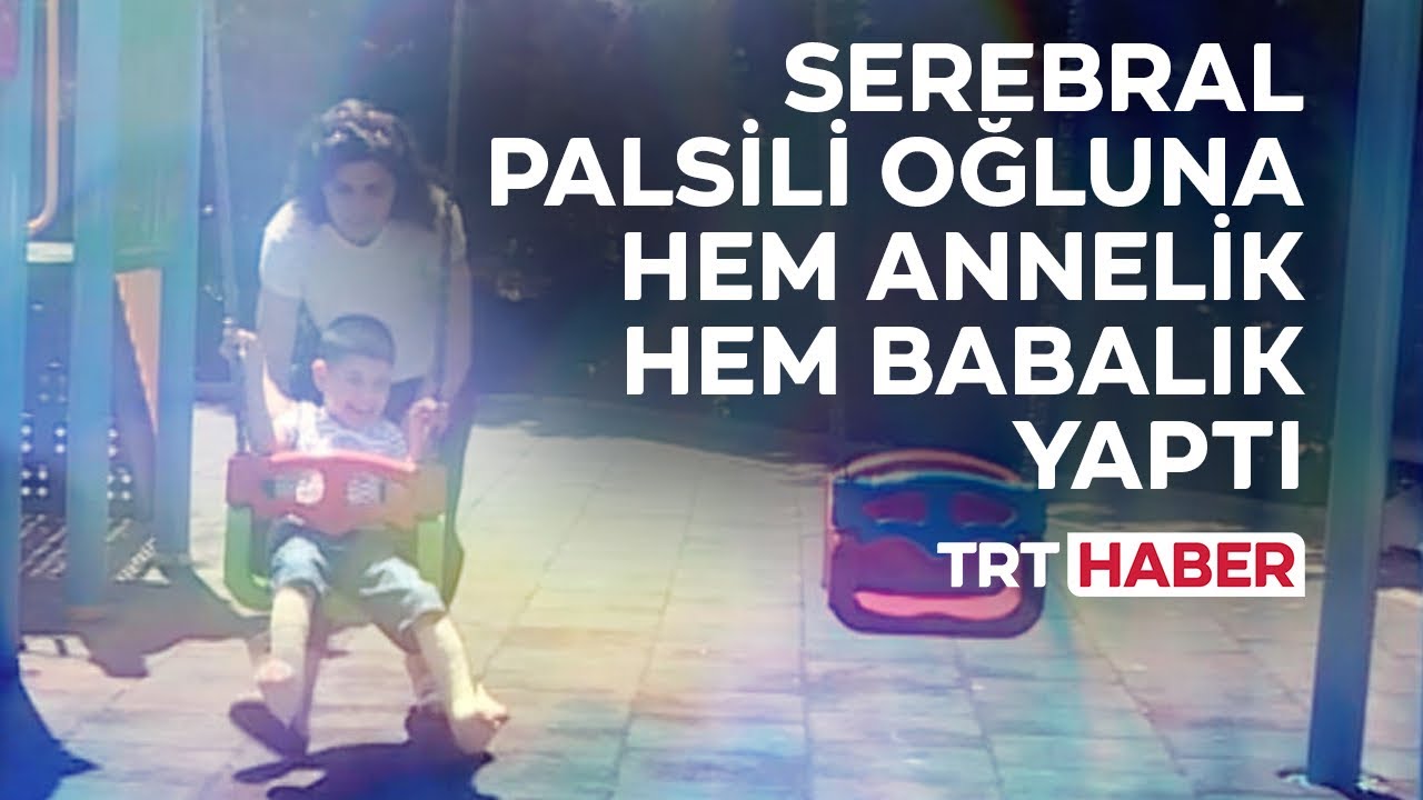Serebral Palsili oğluna hem annelik hem babalık yaptı