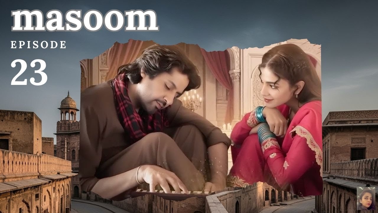 MASOOM Ep. 23 Review | Wajdhan ki confusing Life| Dilshad Returns to Neeli | 