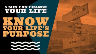 Know Your Life's Purpose | 5 minuet can change your life