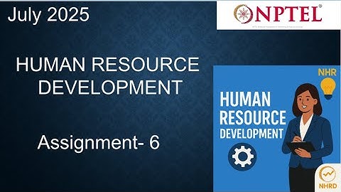 Human Resource Development  NPTEL Assignment 6 Answers Week 6 | Week 6 Assignment | NPTEL July 2025
