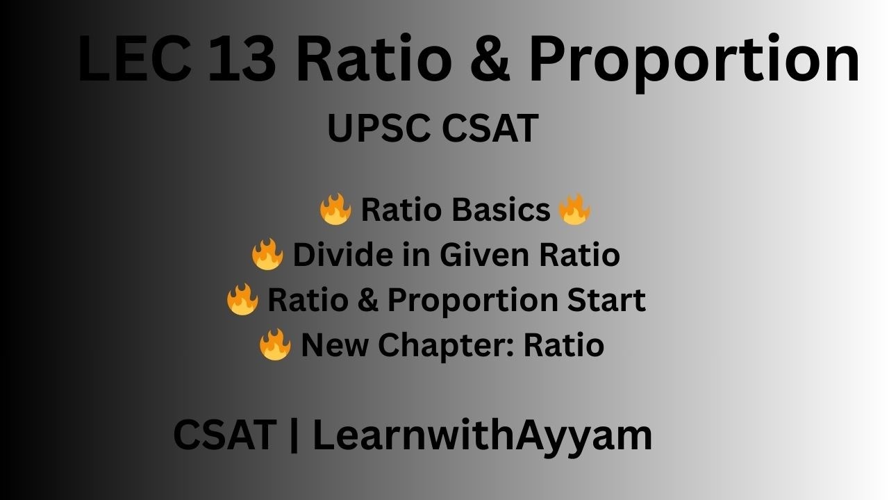 Lecture 13 | Ratio & Proportion (Part 1) | Basics, Properties & Division in Given Ratio | CSAT