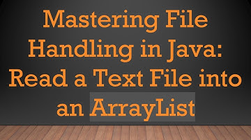 Mastering File Handling in Java: Read a Text File into an ArrayList