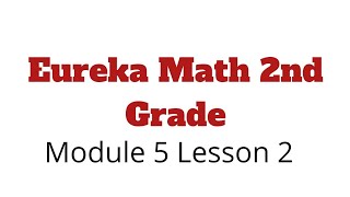 Eureka Math 2nd Grade Module 5 Lesson 2