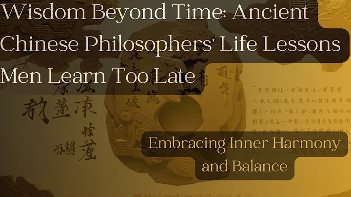 Wisdom Beyond Time Ancient Chinese Philosophers' Life Lessons Men Learn Too Late