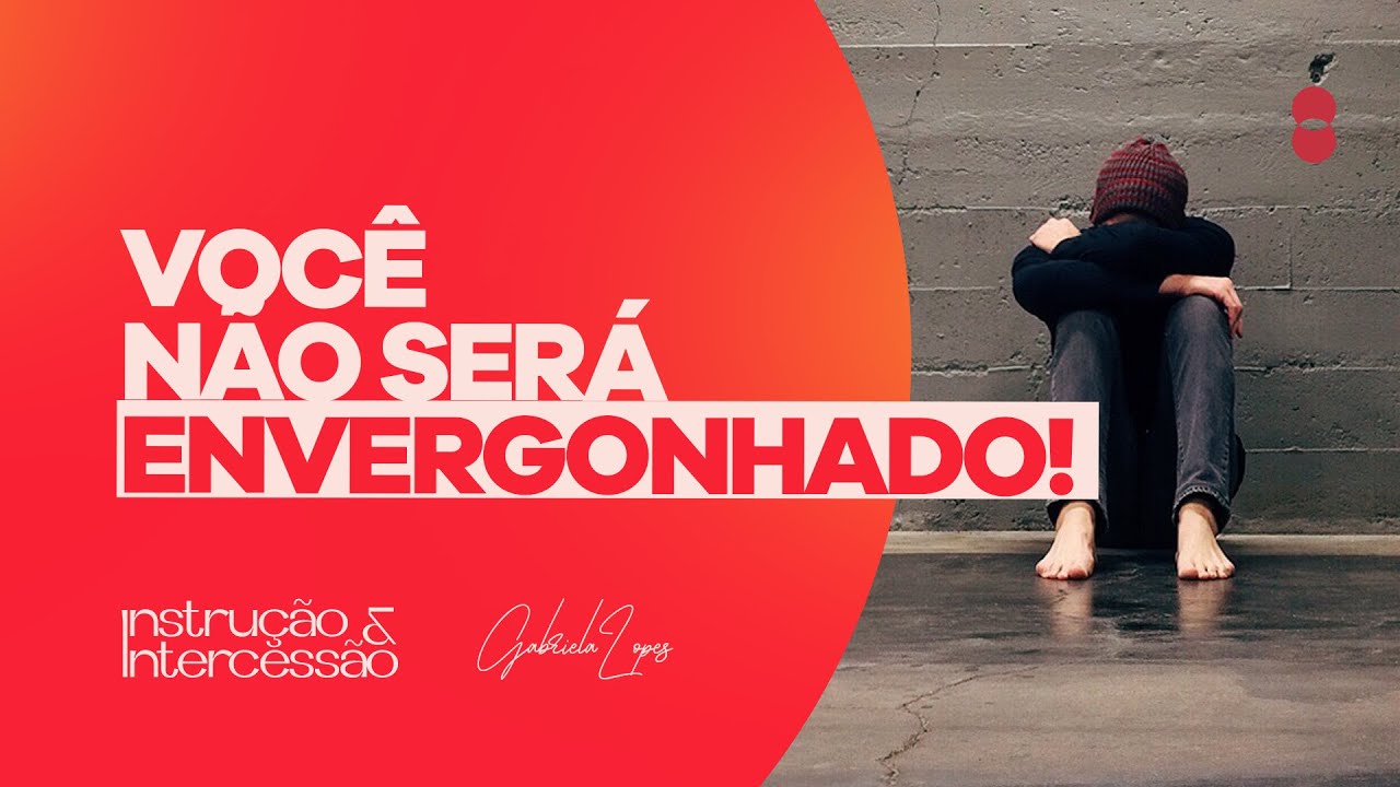Você não será envergonhado I Instrução e Intercessão - Gabriela Lopes
