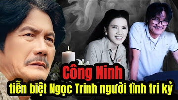 NSƯT Ngọc Trinh qua đời: Công Ninh bật khóc tiễn biệt người tri kỷ