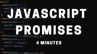 Javascript Promises in 4 Minutes