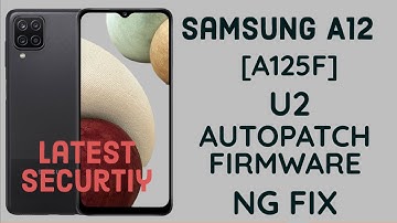 Samsung A12 [A125F] U2 Android 11 AutoPatch Firmware NG Fix Permanently