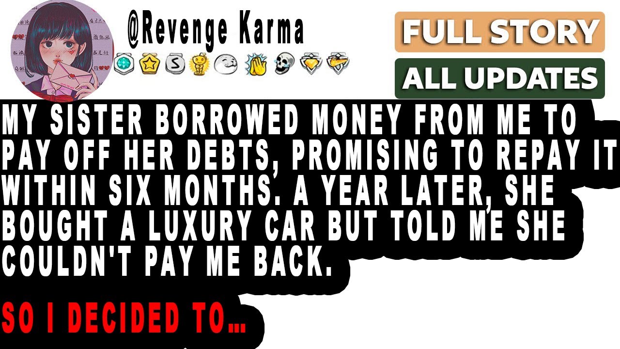 My Sister Borrowed Money From Me To Pay Off Her Debts, But Then She ...