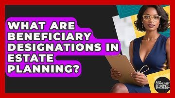 What Are Beneficiary Designations In Estate Planning? - Black Community Retirement Strategist