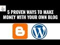 5 Proven Ways to Make Money With Your Own Blog