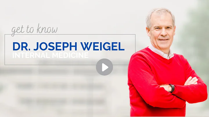 Introducing Dr. Joseph Weigel,  Internal Medicine