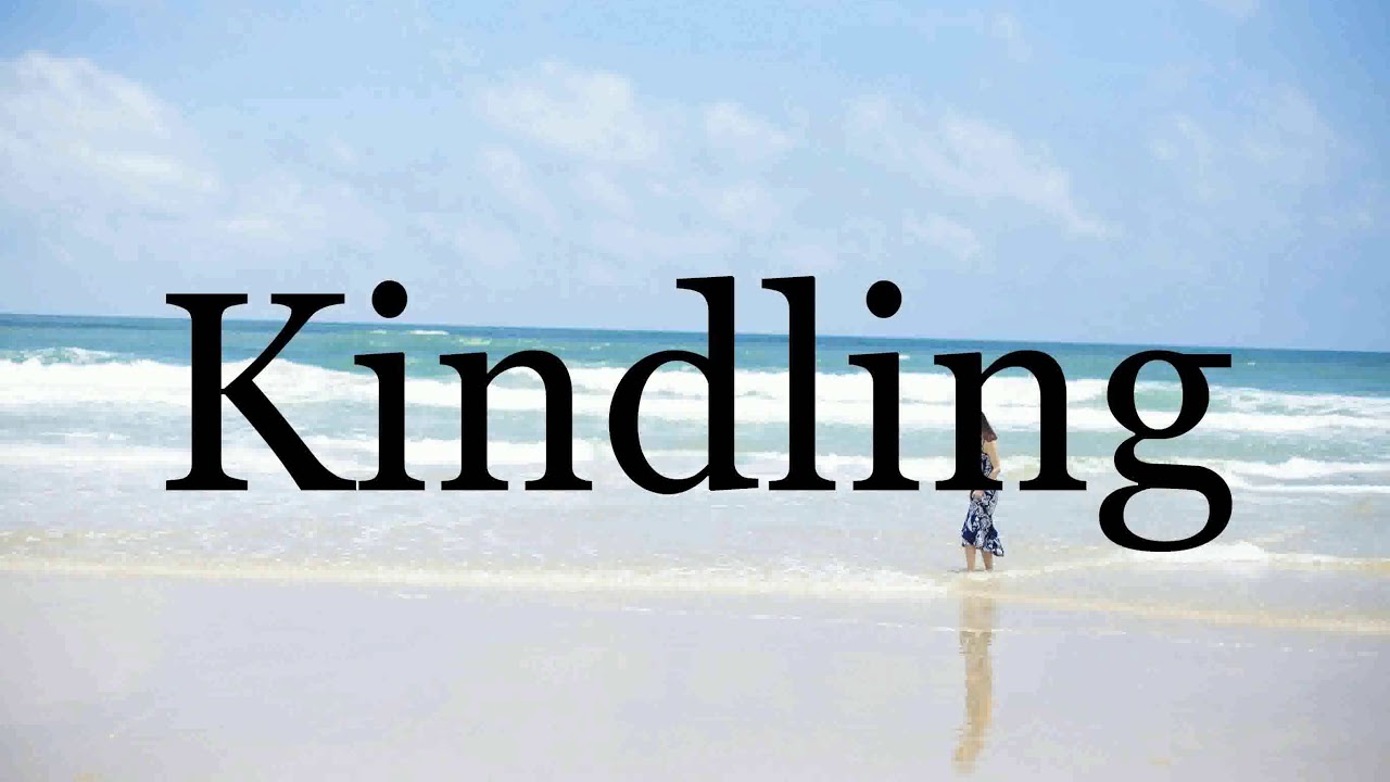 How To Pronounce Kindling Pronunciation Of Kindling YouTube