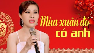 Mùa Xuân Đó Có Anh - Phi Thanh | Nhạc Xuân Trữ Tình 2024 MV