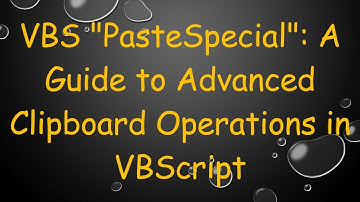 VBS "PasteSpecial": A Guide to Advanced Clipboard Operations in VBScript