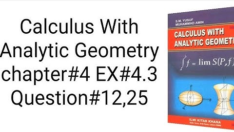 Calculus With Analytic Geometry chapter#4 EX#4.3 Question#12, 15