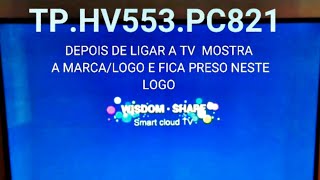 WISDOM SHARE SMART CLOUD TV TP.HV553.PC821  PRESO NO LOGO.RESOLVIDO! Software download & upgrade