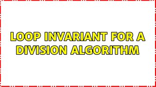 Loop invariant for a division algorithm