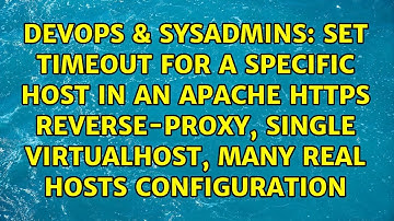 Set Timeout for a specific host in an Apache HTTPS reverse-proxy, single VirtualHost, many real...