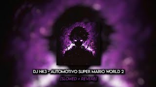 DJ NK3 - Automotivo Super Mario World 2 [Slowed+Reverb]