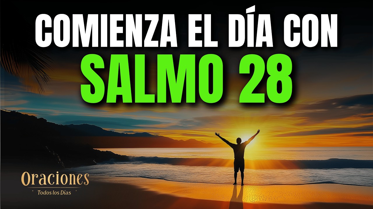 ORACIÓN DE LA MAÑANA CON EL SALMO 28 | PODEROSA ORACIÓN DE AUXILIO, CONFIANZA Y GRATITUD
