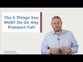 The 3 things you must do on any prospect call  james white sales