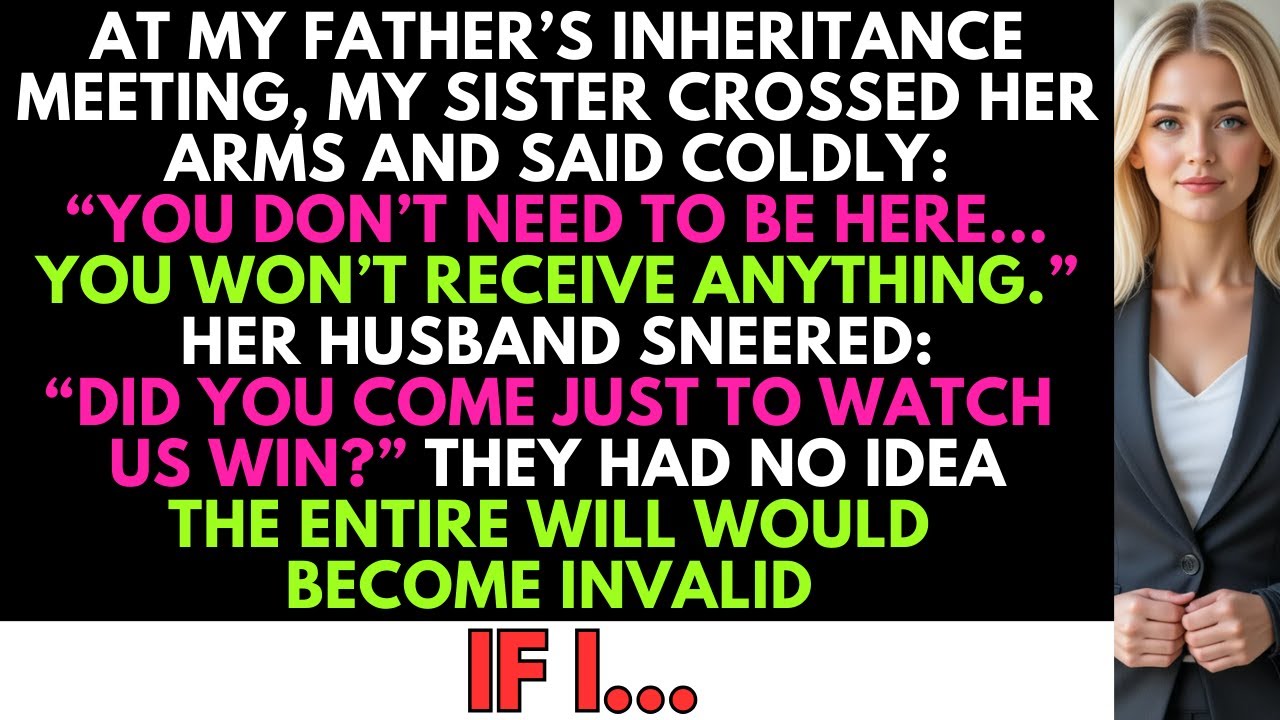At The Inheritance Meeting, My Sister Said: “You Don’t Need To Be Here…” But She Had No Idea…